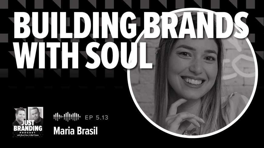 [Podcast] Building Brands with Soul with Maria Brasil