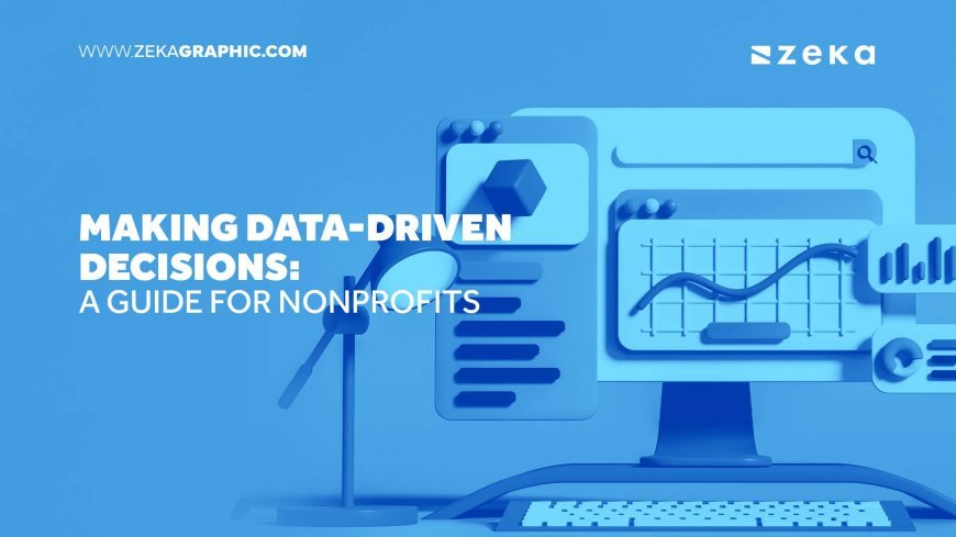 Making Data-Driven Decisions: A Guide for Nonprofits