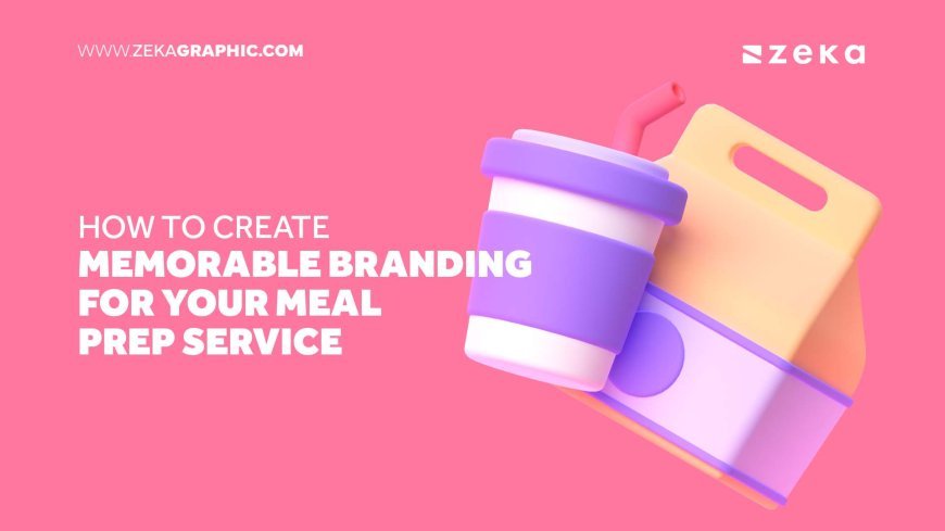 How to Create Memorable Branding for Your Meal Prep Service