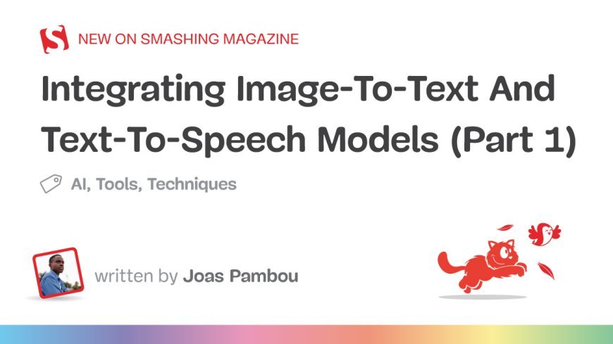 Integrating Image-To-Text And Text-To-Speech Models (Part 1)