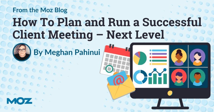 How To Plan and Run a Successful Client Meeting – Next Level