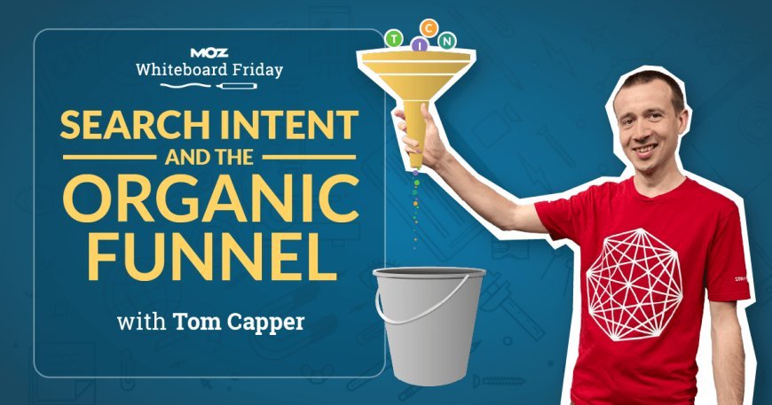 Search Intent and the Organic Funnel — Whiteboard Friday